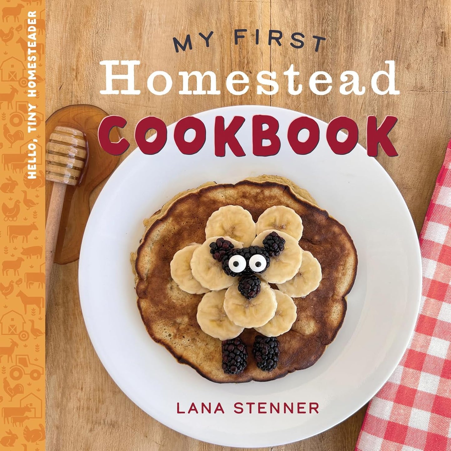 My First Homestead Cookbook - Hello, Tiny Homesteader Series Book 2