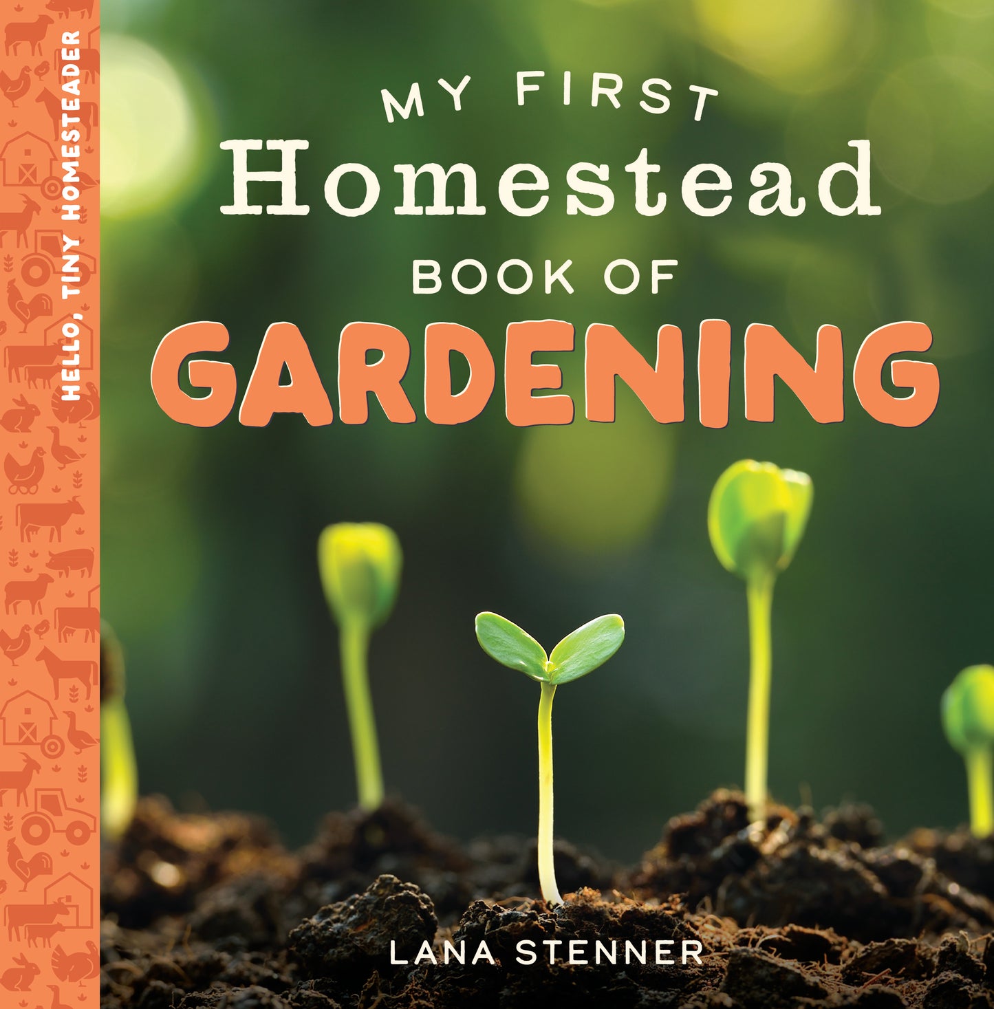 My First Homestead Book of Gardening - Hello, Tiny Homesteader Series Book 3